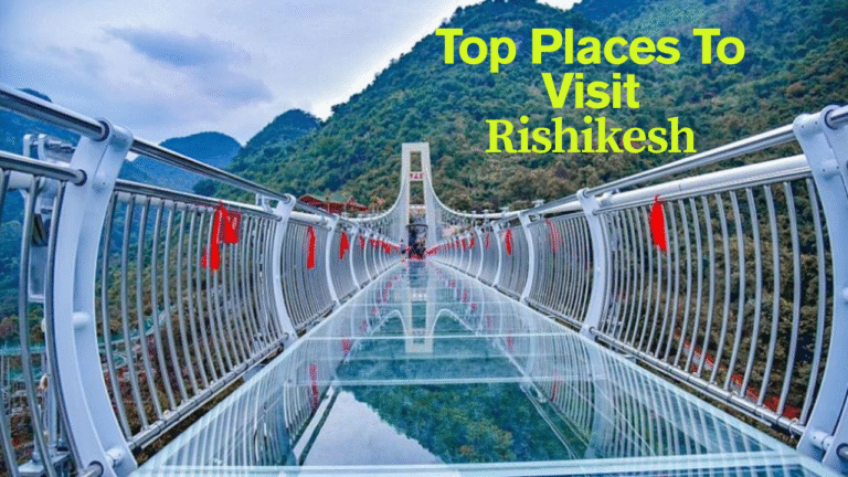 Rishikesh Travel Guide: Best Things to Do, Places to Visit & Hidden Gems